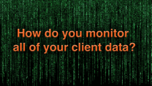 How do you monitor all of your client data 1