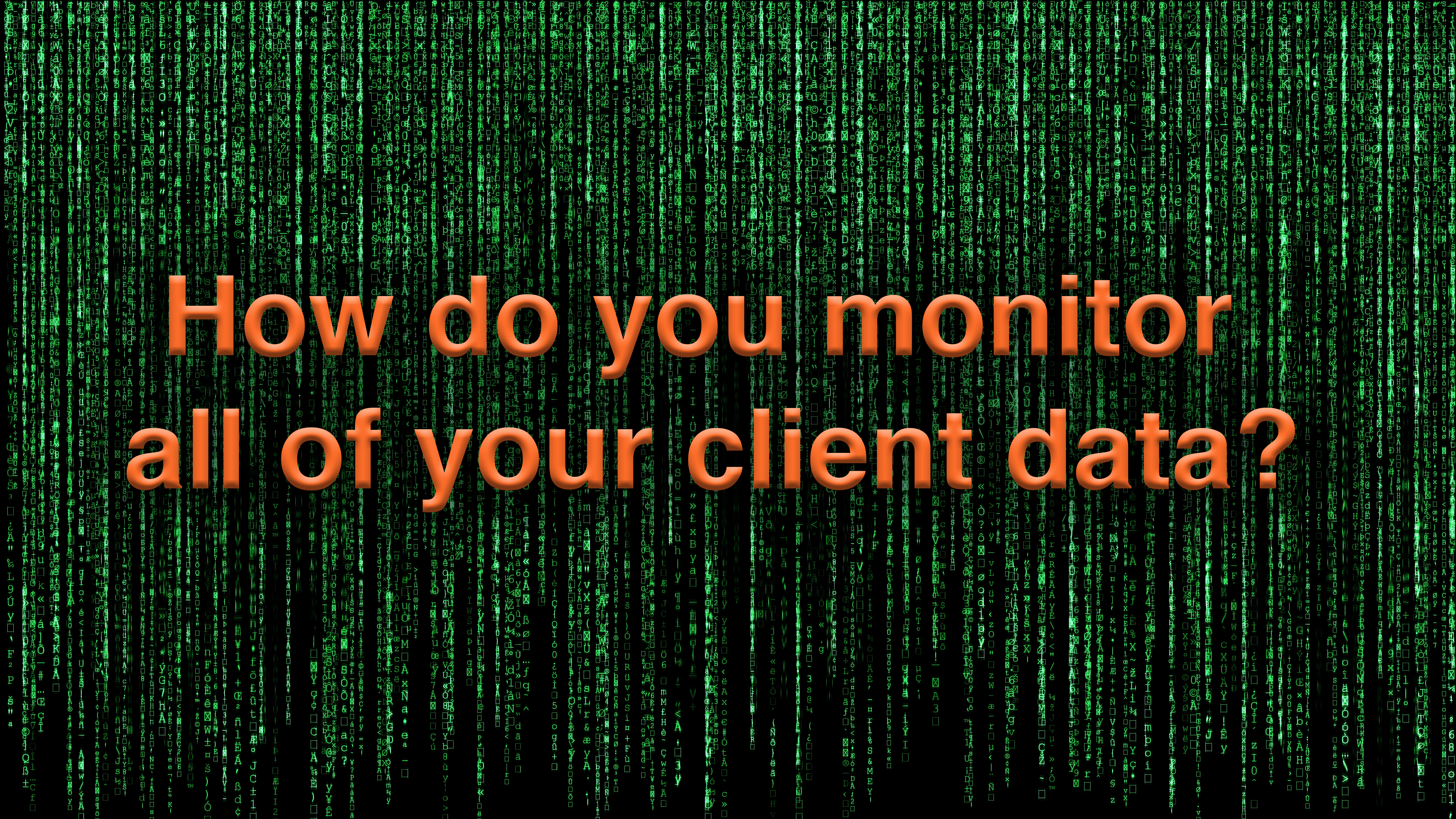 How do you monitor client data